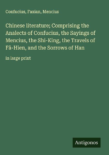 Chinese literature; Comprising the Analects of Confucius, the ...