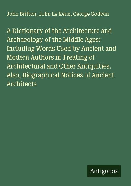 A Dictionary of the Architecture and Archaeology of the Middle...