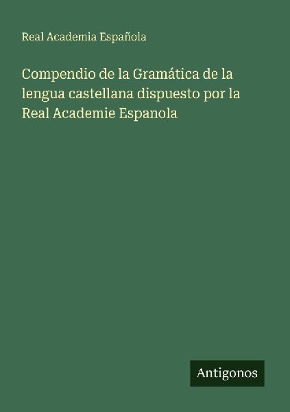 Compendio de la Gramática de la lengua castellana dispuesto p...