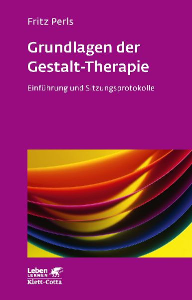 Grundlagen der Gestalt-Therapie (Leben lernen, 