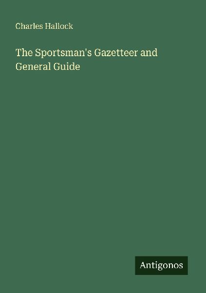 The Sportsman's Gazetteer and General Guide