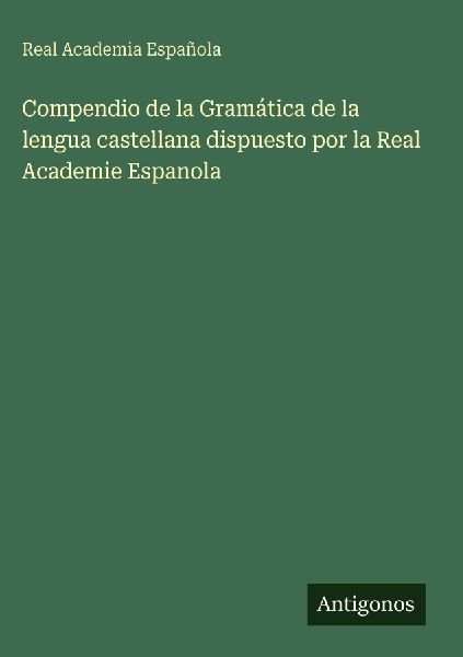 Compendio de la Gramática de la lengua castellana dispuesto p...