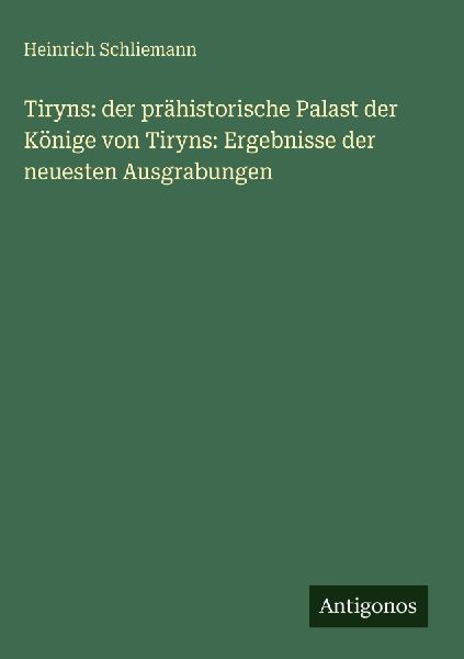 Tiryns: der prähistorische Palast der Könige von Tiryns: Erg...