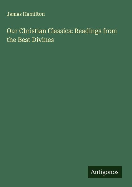 Our Christian Classics: Readings from the Best Divines