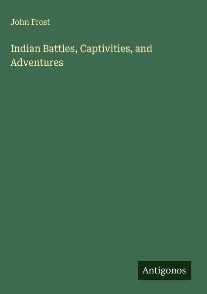 Indian Battles, Captivities, and Adventures