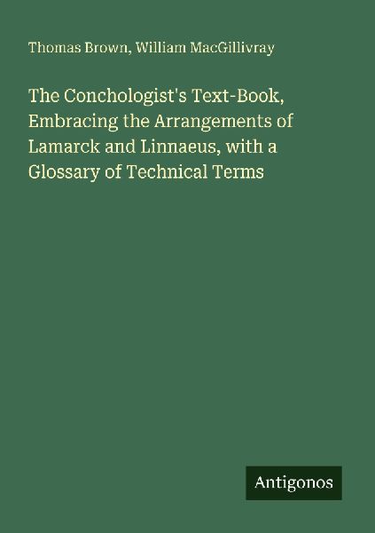 The Conchologist's Text-Book, Embracing the Arrangements ...