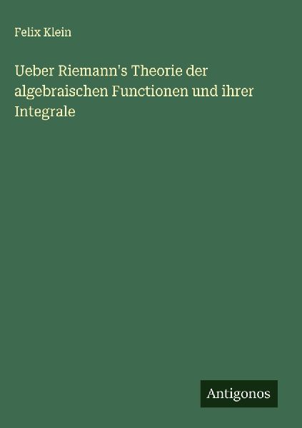 Ueber Riemann's Theorie der algebraischen Functionen und ...