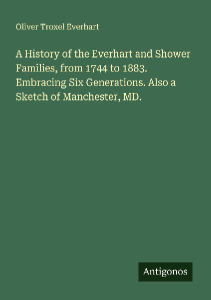 A History of the Everhart and Shower Families, from 1744 to 18...