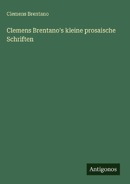 Clemens Brentano's kleine prosaische Schriften