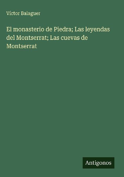 El monasterio de Piedra; Las leyendas del Montserrat; Las cuev...
