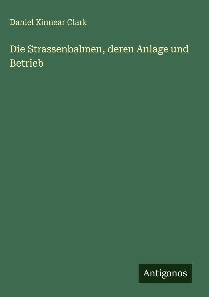 Die Strassenbahnen, deren Anlage und Betrieb