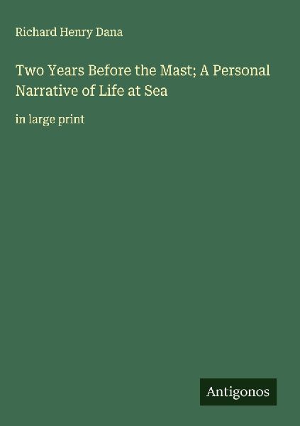 Two Years Before the Mast; A Personal Narrative of Life at Sea