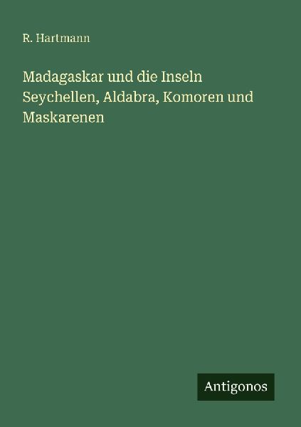 Madagaskar und die Inseln Seychellen, Aldabra, Komoren und Mas...