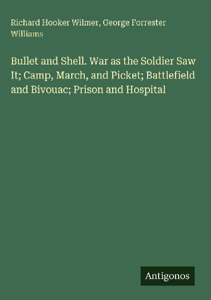 Bullet and Shell. War as the Soldier Saw It; Camp, March, and ...