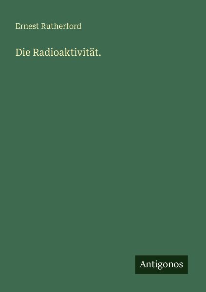 Die Radioaktivität.