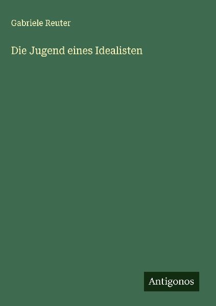 Die Jugend eines Idealisten