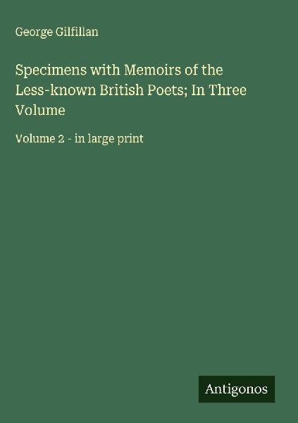 Specimens with Memoirs of the Less-known British Poets; In Thr...