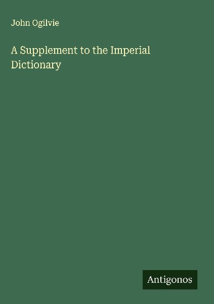 A Supplement to the Imperial Dictionary