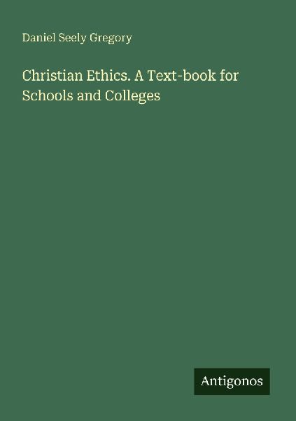 Christian Ethics. A Text-book for Schools and Colleges