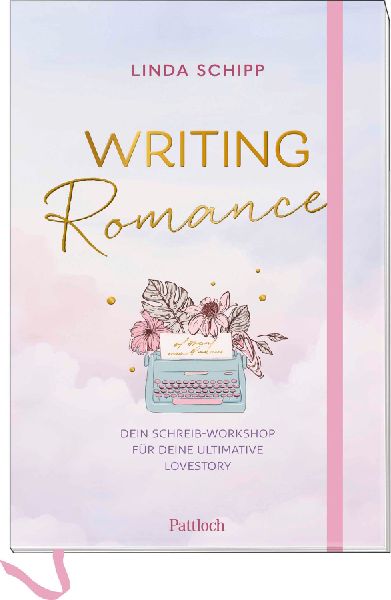 Writing Romance. Dein Schreib-Workshop für deine ultimative L...