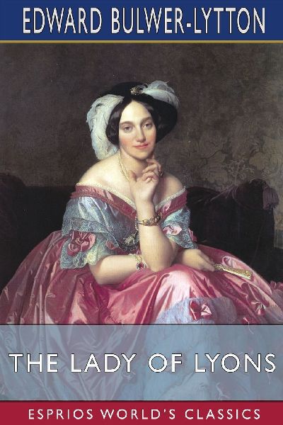 The Lady of Lyons (Esprios Classics)