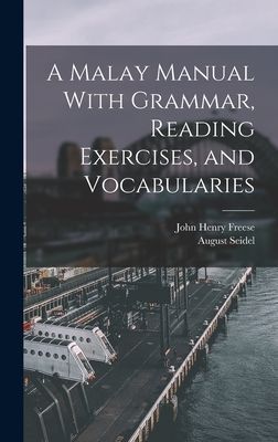A Malay Manual With Grammar, Reading Exercises, and Vocabularies