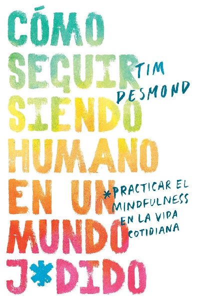 How to Stay Human in a F*cked-Up World \ (Spanish edition)