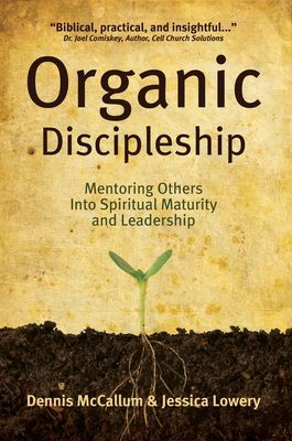 Organic Discipleship: Mentoring Others Into Spiritual Maturity...