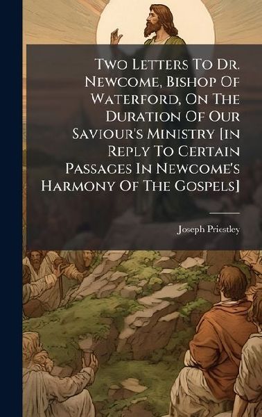 Two Letters To Dr. Newcome, Bishop Of Waterford, On The Durati...