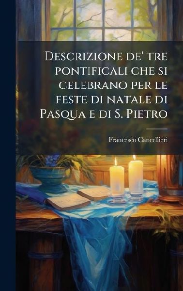 Descrizione de' tre pontificali che si celebrano per le f...