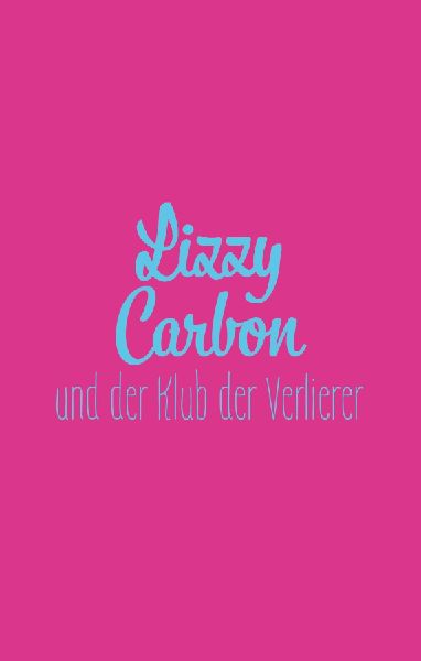 Lizzy Carbon und der Klub der Verlierer