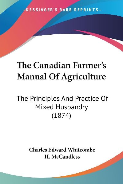 The Canadian Farmer's Manual Of Agriculture