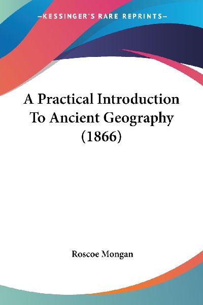 A Practical Introduction To Ancient Geography (1866)