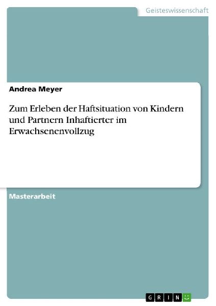 Zum Erleben der Haftsituation von Kindern und Partnern Inhafti...