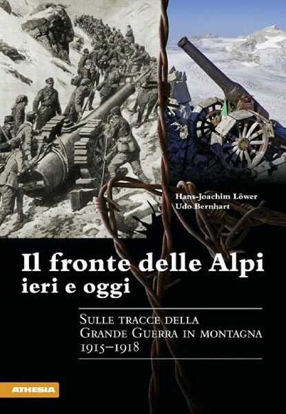 Il fronte delle Alpi ieri e oggi. Sulle tracce della Grande gu...
