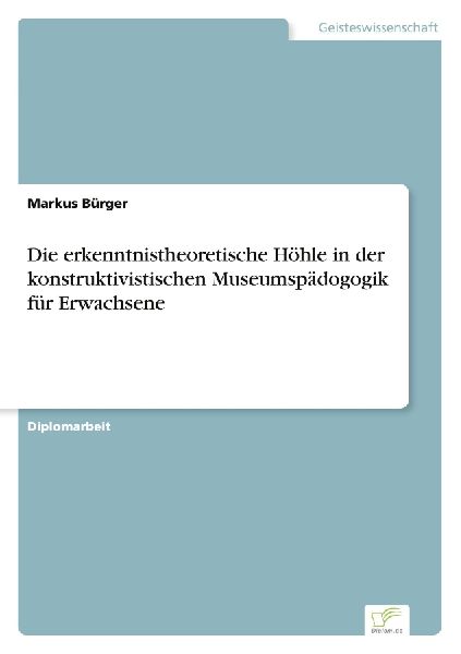 Die erkenntnistheoretische Höhle in der konstruktivistischen ...