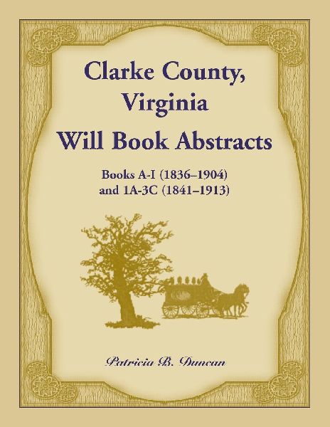 Clarke County, Virginia Will Book Abstracts Books A - I (1836-...