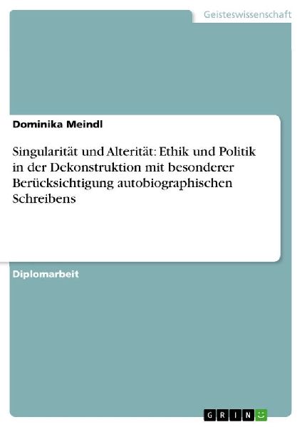 Singularität und Alterität: Ethik und Politik in der Dekonst...