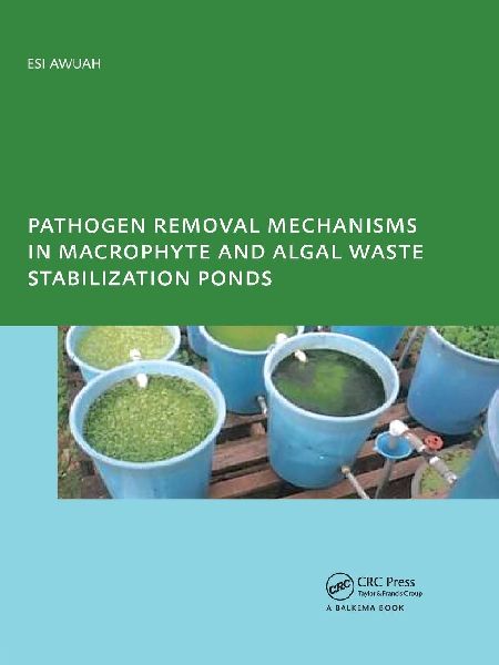 Pathogen Removal Mechanisms in Macrophyte and Algal Waste Stabilization Ponds