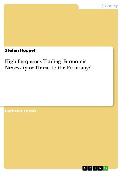 High Frequency Trading. Economic Necessity or Threat to the Ec...