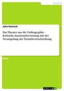 Das Theater um die Orthographie - Kritische Auseinandersetzung...