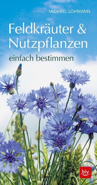 Feldkräuter & Nutzpflanzen einfach bestimmen