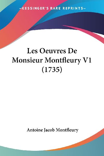 Les Oeuvres De Monsieur Montfleury V1 (1735)