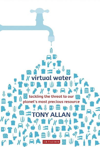 Virtual Water Tackling the Threat to Our Planet's Most Pr...
