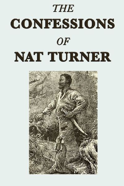 The Confessions of  Nat Turner - A Primary Account of the 1831 Slave Rebellion