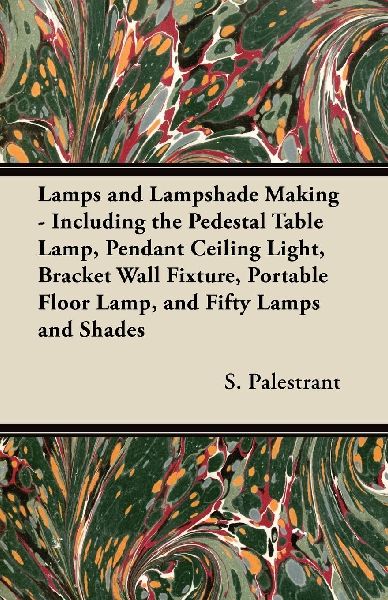 Lamps and Lampshade Making - Including the Pedestal Table Lamp...