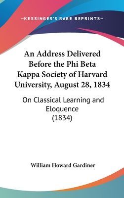 An Address Delivered Before The Phi Beta Kappa Society Of Harv...