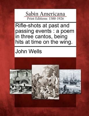 Rifle-Shots at Past and Passing Events: A Poem in Three Cantos...