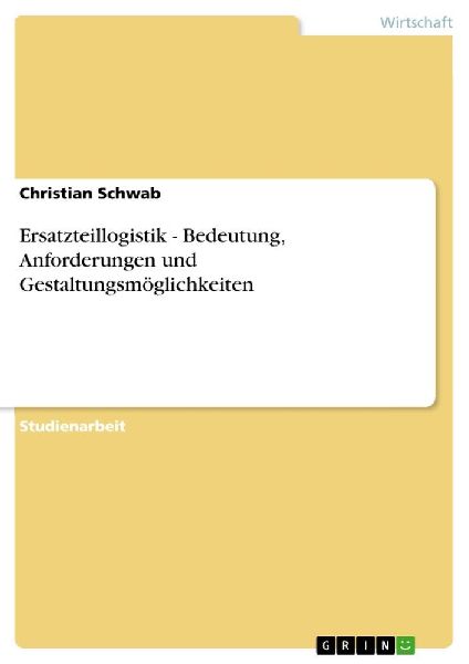 Ersatzteillogistik - Bedeutung, Anforderungen und Gestaltungsm...