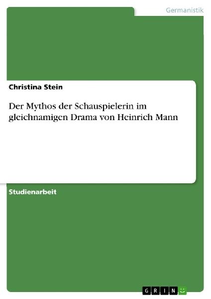 Der Mythos der Schauspielerin im gleichnamigen Drama von Heinr...